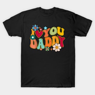 Groovy Father Day I Love You Daddy Flowers Hippie T-Shirt